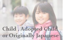 Child , Adopted child or Originally Japanese